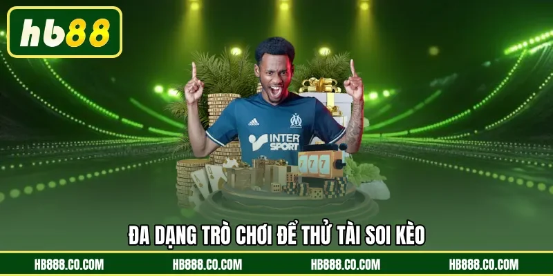 Đa dạng trò chơi để thử tài soi kèo 