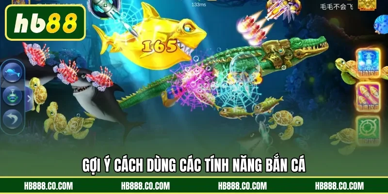 Gợi ý cách dùng các tính năng bắn cá 