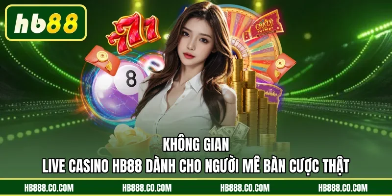Không gian live casino HB88 dành cho người mê bàn cược thật 